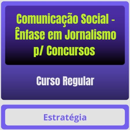 Comunicação Social - Ênfase em Jornalismo p/ Concursos - Curso Regular - Estratégia - Rateio de Curso | Rateio Concurso