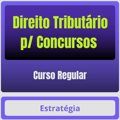 Direito Tributário Direito Tributário p/ Concursos - Curso Regular - Rateio de Curso | Rateio Concursos | Melhor Site de Rateio de Cursos