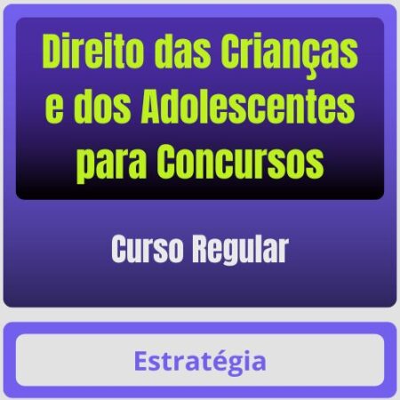 Direito das Crianças e dos Adolescentes para Concursos - Curso Regular - Rateio de Curso | Rateio Concursos | Melhor Si