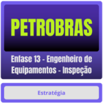 PETROBRAS (Enfase 13 - Engenheiro de Equipamentos - Inspeção) Pacote Completo - Rateio de Curso | Rateio Concursos | Me