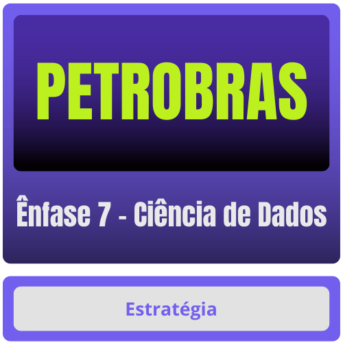 Ênfase 7 - Ciência de Dados PETROBRAS (Ênfase 7 - Ciência de Dados) Pacote Completo - Rateio de Curso | Rateio Concursos | Melhor Site de Rateio de