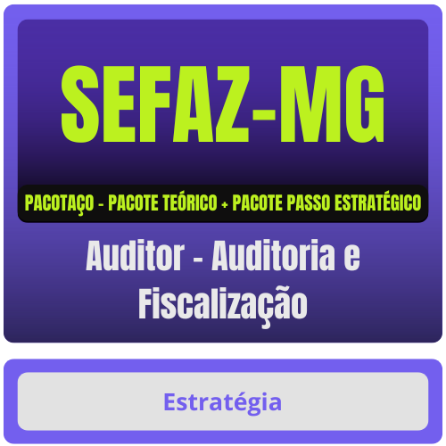 Auditor - Auditoria e Fiscalização PACOTAÇO SEFAZ-MG (Auditor - Auditoria e Fiscalização) Pacotaço - Pacote Teórico + Pacote Passo - Rateio de Curso | Rateio Concu