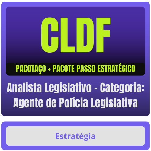 Analista Legislativo - Categoria Agente de Polícia Legislativa pacotaço CLDF (Analista Legislativo - Categoria: Agente de Polícia Legislativa) Pacotaço - Pacote Teórico + Pacote Passo Estraté