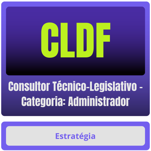 Consultor Técnico-Legislativo - Categoria Administrador CLDF (Consultor Técnico-Legislativo - Categoria: Administrador) Pacote - Rateio de Curso | Rateio Concursos | Melhor Si