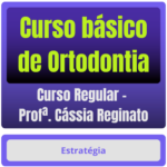 Curso básico de Ortodontia para Concursos - Curso Regular (Profª. Cássia Reginato) - Rateio de Curso | Rateio Concursos