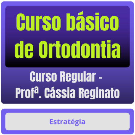 Curso básico de Ortodontia para Concursos - Curso Regular (Profª. Cássia Reginato) - Rateio de Curso | Rateio Concursos