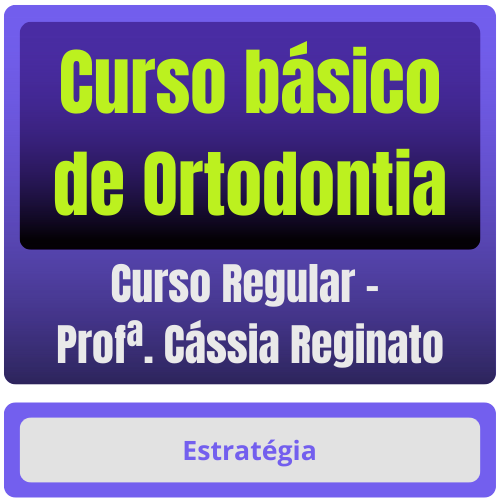 ORTODONTIA Curso básico de Ortodontia para Concursos - Curso Regular (Profª. Cássia Reginato) - Rateio de Curso | Rateio Concursos