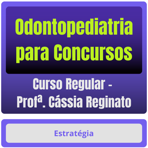 Odontopediatria para Concursos Curso de Odontopediatria para Concursos - Curso Regular (Profª Cássia Reginato) - Rateio de Curso | Rateio Concursos |