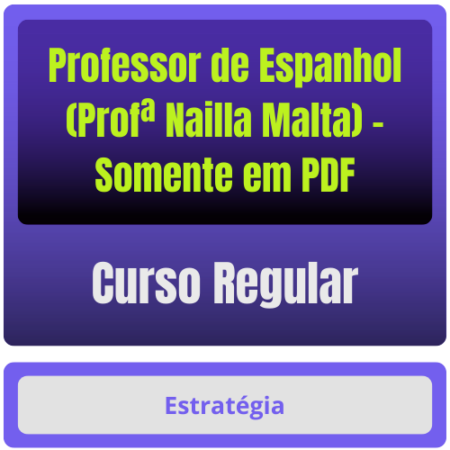 Curso Regular para Professor de Espanhol (Profª Nailla Malta) - Somente em PDF - Rateio de Curso | Rateio Concursos | M
