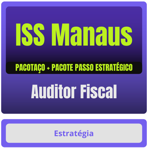 Auditor Fiscal PACOTAÇO Prefeitura de Manaus-AM - ISS Manaus (Auditor Fiscal) Pacotaço - Pacote Téorico + Passo Estratégico - Rateio de Curso |