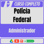 Polícia Federal (Administrador) Pós-Edital - 2025 - Rateio de Curso | Rateio Concursos | Melhor Site de Rateio de Cur
