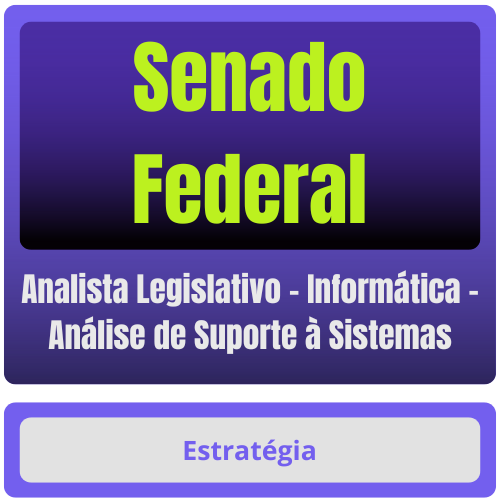Analista Legislativo - Informática - Análise de Suporte à Sistemas Senado Federal (Analista Legislativo - Informática - Análise de Suporte à Sistemas) Pacote - Rateio de Curso | Rateio C