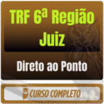 TRF 6ª Região (Juiz) Direto ao Ponto - 2025 (Pós-Edital) - Rateio de Curso | Rateio Concursos | Melhor Site de Rateio d
