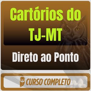 Cartórios do TJ-MT - Direto ao Ponto - 2025 (Pós-Edital) - Rateio de Curso | Rateio Concursos | Melhor Site de Rateio d