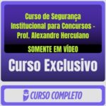 Curso de Segurança Institucional para Concursos - Prof. Alexandre Herculano - Rateio de Curso | Rateio Concursos | Melh