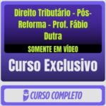 Curso de Direito Tributário - Pós-Reforma - Prof. Fábio Dutra (Somente em Vídeo) - Rateio de Curso | Rateio Concursos |