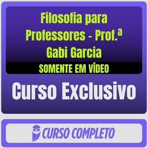 Curso de Filosofia para Professores - Prof.ª Gabi Garcia (Somente em Vídeo) - Rateio de Curso | Rateio Concursos | Melh