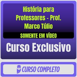 Curso de História para Professores - Prof. Marco Túlio (Somente em Vídeo) - Rateio de Curso | Rateio Concursos | Melhor