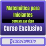 Matemática para Iniciantes (Somente em Vídeo) - Rateio de Curso | Rateio Concursos | Melhor Site de Rateio de Cursos