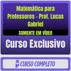rateio curso Matemática para Professores - Prof. Lucas Gabriel Curso Completo de Matemática para Professores - Prof. Lucas Gabriel (Somente em Vídeo) - Rateio de Curso | Rateio Concu