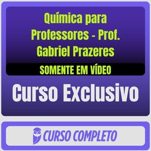 Curso de Química para Professores - Prof. Gabriel Prazeres (Somente em Vídeo) - Rateio de Curso | Rateio Concursos | Me