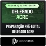 PC-AC (Delegado) Dedicação Delta - Pré-Edital - 2026 - Rateio de Curso | Rateio Concursos | Melhor Site de Rateio de Cu