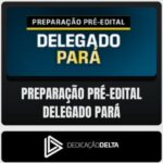 PC-PA (Delegado) Dedicação Delta - Pré-Edital - 2026 - Rateio de Curso | Rateio Concursos | Melhor Site de Rateio de Cu