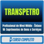 TRANSPETRO (Profissional de Nível Médio - Ênfase 18: Suprimentos de Bens e Serviços) Pacotaço - Pacote Teórico + Pacote