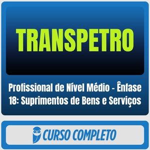 TRANSPETRO (Profissional de Nível Médio - Ênfase 18: Suprimentos de Bens e Serviços) Pacotaço - Pacote Teórico + Pacote