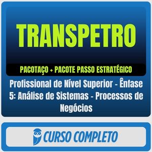 TRANSPETRO (Profissional de Nível Superior - Ênfase 5: Análise de Sistemas - Processos de Negócios) Pacotaço - Pacote T