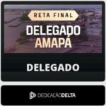 PC-AP - Reta Final (Delegado) Dedicação Delta - Pós-Edital - 2026 - Rateio de Curso | Rateio Concursos | Melhor Site de