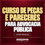 CURSO DE PEÇAS E PARECERES PARA ADVOCACIA PÚBLICA - Rateio de Curso | Rateio Concursos | Melhor Site de Rateio de Cur