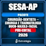Pacote para SESA-AP (Cirurgião-Dentista - Cirurgia e Traumatologia Buco-Maxilo-Facial) 2026 (Pós-Edital) - Rateio de Cu