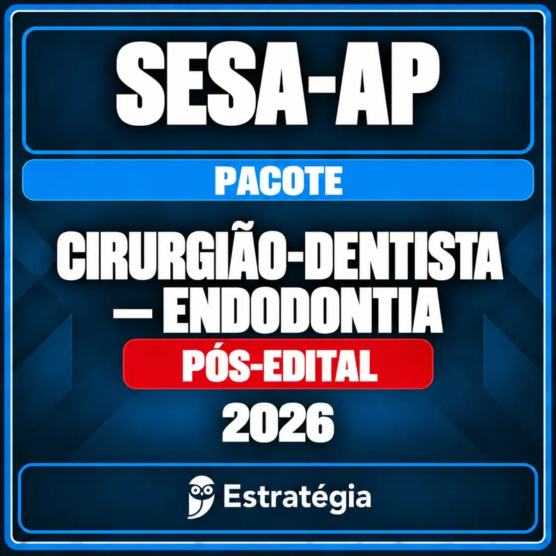 Pacote para SESA-AP (Cirurgião-Dentista - Endodontia) 2026 (Pós-Edital) Pacote para SESA-AP (Cirurgião-Dentista - Endodontia) 2026 (Pós-Edital) - Rateio de Curso | Rateio Concursos | Melhor S