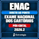 Estratégia — ENAC — Exame Nacional dos Cartórios — Direto ao Ponto — 2026.2 — Pós-Edital